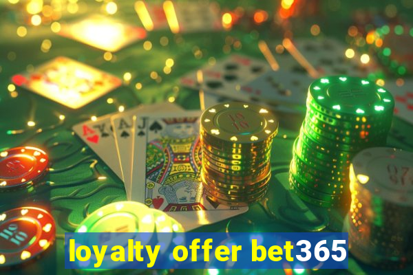 loyalty offer bet365