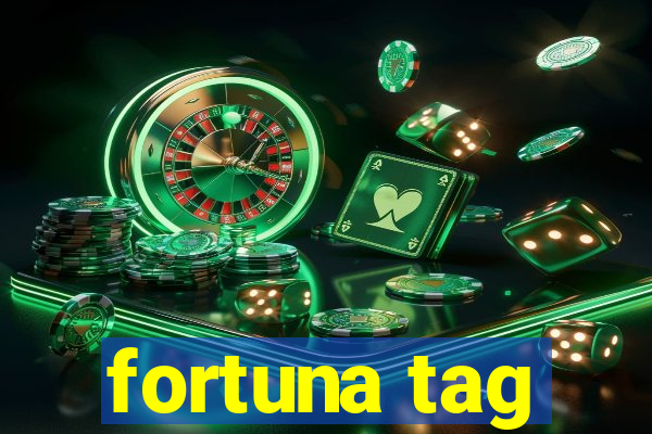 fortuna tag