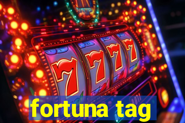 fortuna tag