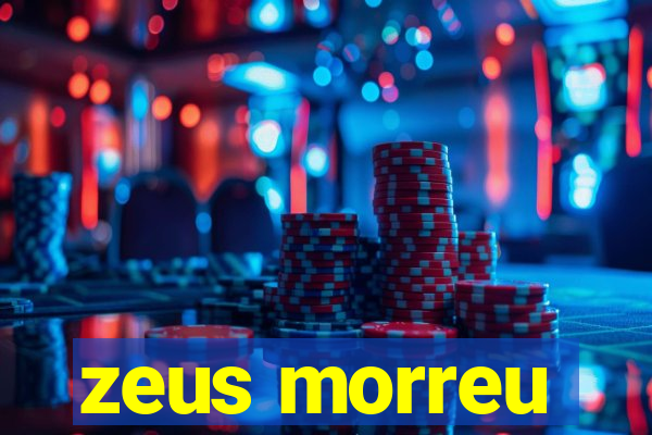 zeus morreu