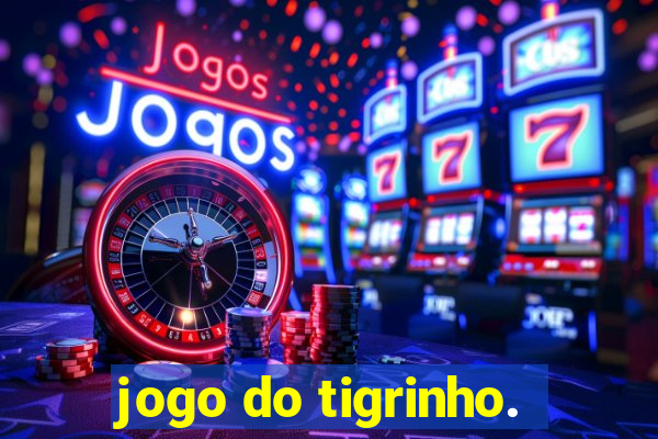 jogo do tigrinho.