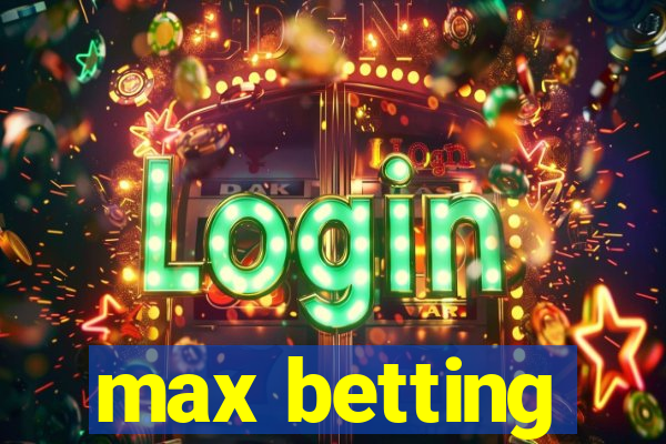 max betting