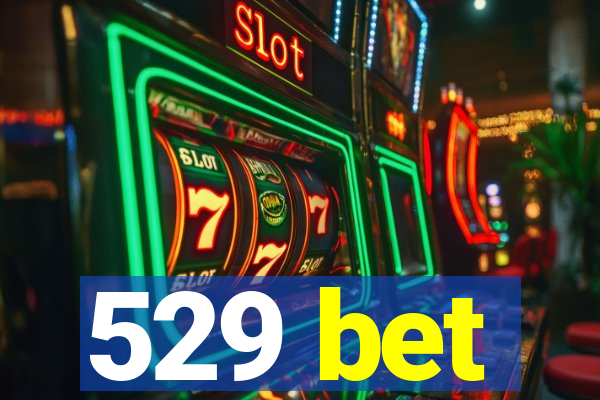 529 bet