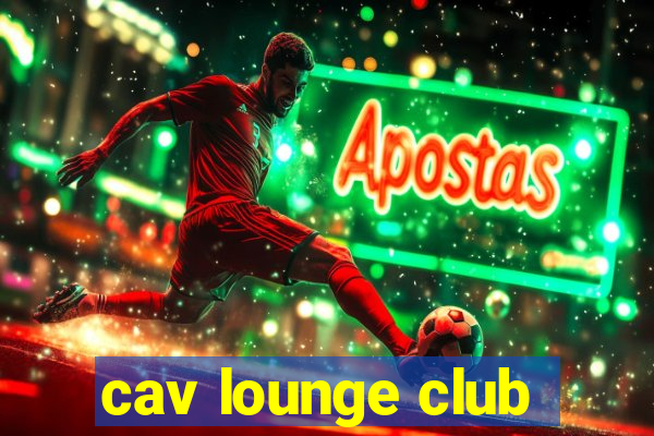 cav lounge club