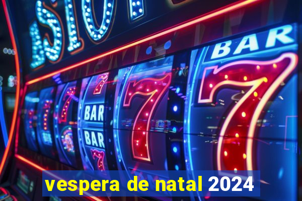 vespera de natal 2024