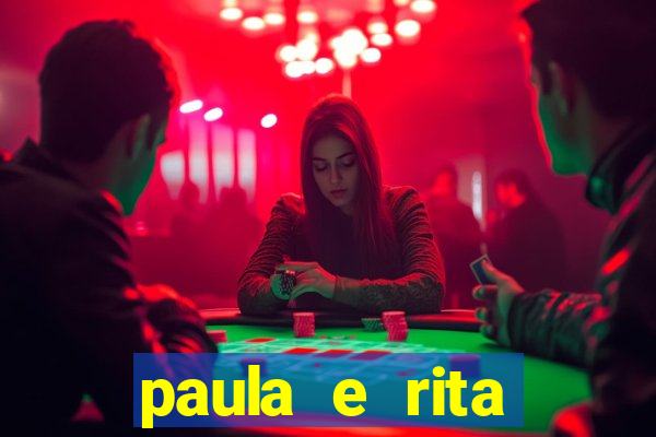 paula e rita compraram muitas cartelas no bingo e gastaram