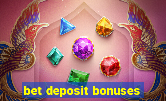 bet deposit bonuses