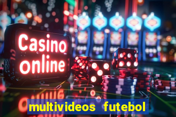 multivideos futebol ao vivo