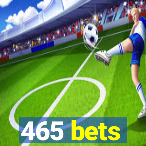 465 bets