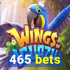 465 bets