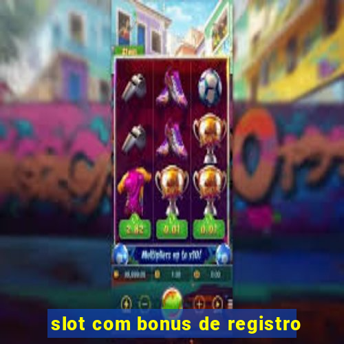 slot com bonus de registro