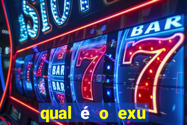 qual é o exu mais perigoso?