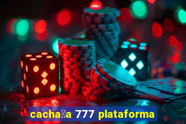 cacha莽a 777 plataforma