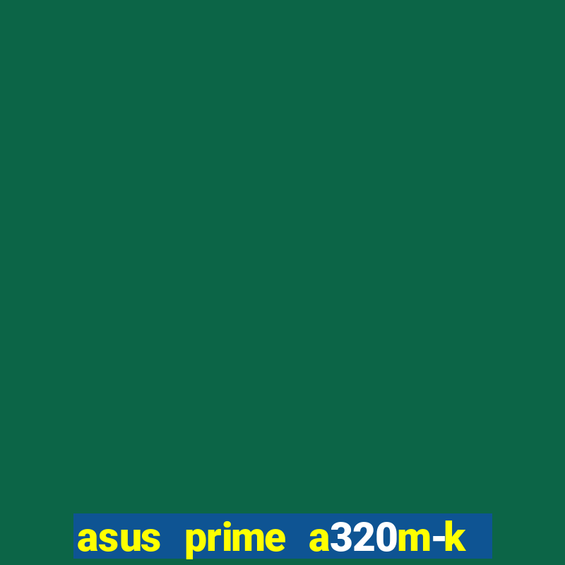 asus prime a320m-k m2 slot