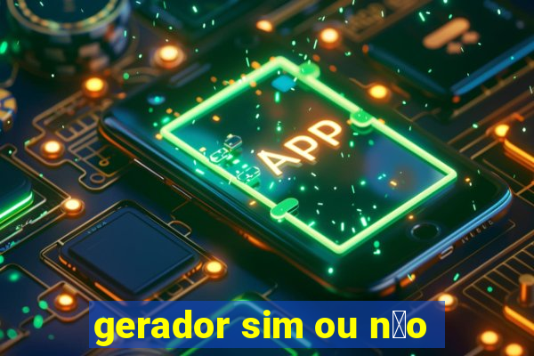 gerador sim ou n茫o