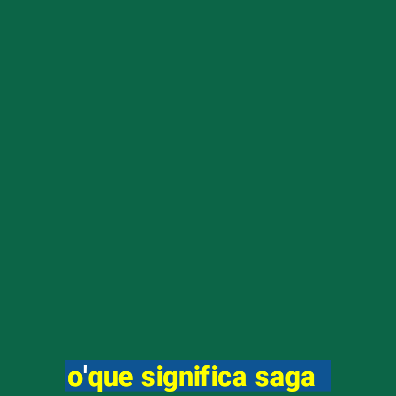 o'que significa saga