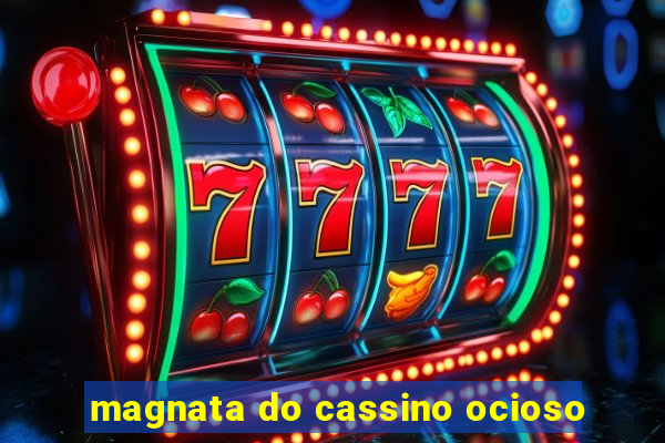 magnata do cassino ocioso