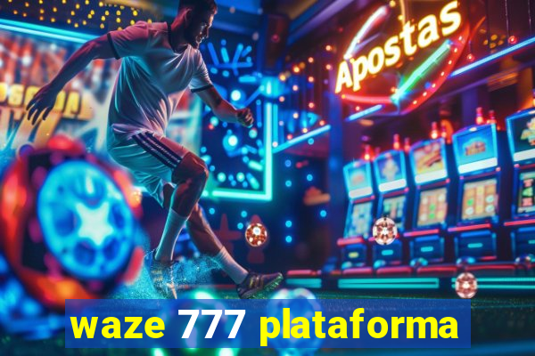 waze 777 plataforma