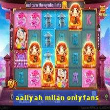 aaliyah milan onlyfans