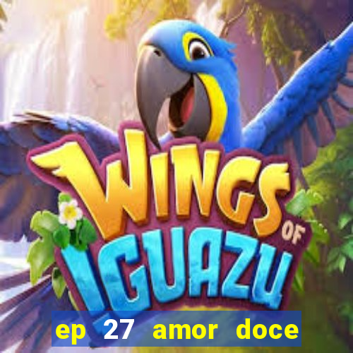 ep 27 amor doce castiel respostas