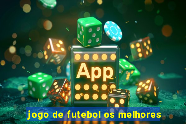 jogo de futebol os melhores