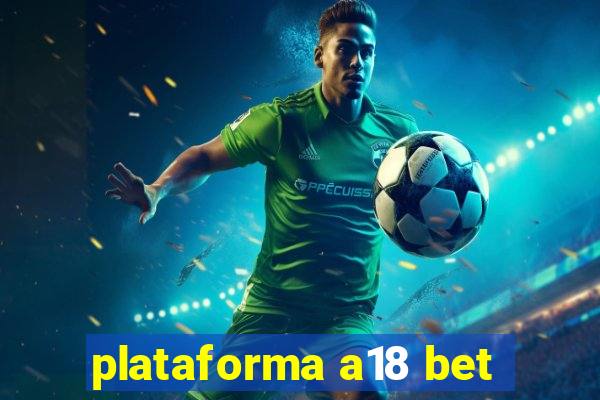 plataforma a18 bet