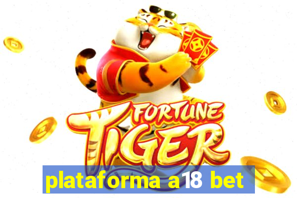 plataforma a18 bet