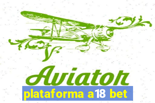 plataforma a18 bet