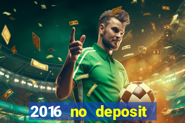 2016 no deposit bonus casinos