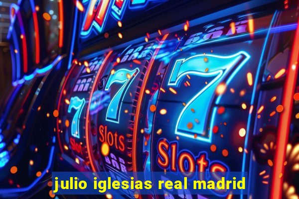 julio iglesias real madrid