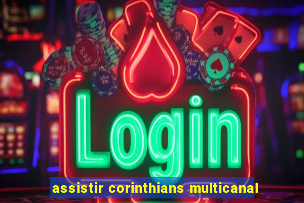 assistir corinthians multicanal