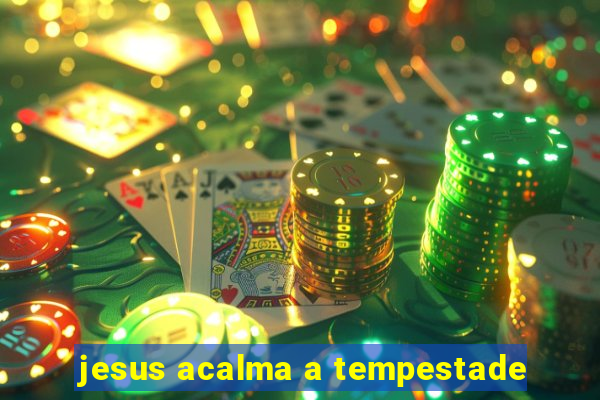 jesus acalma a tempestade