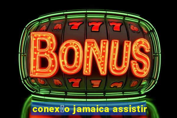 conex茫o jamaica assistir