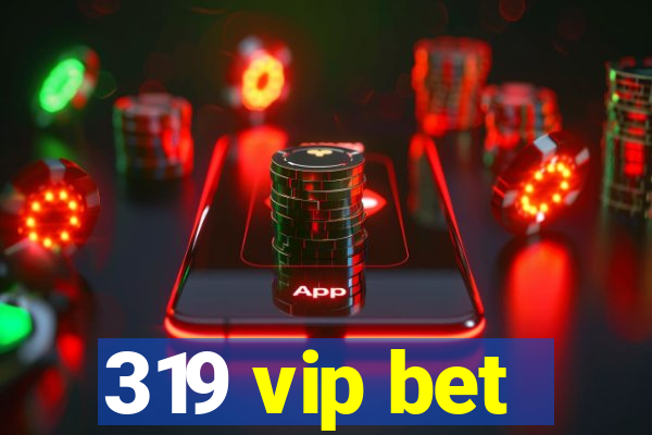 319 vip bet