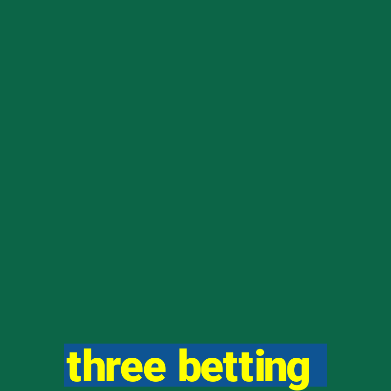 three betting