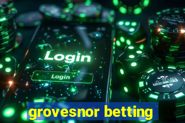 grovesnor betting