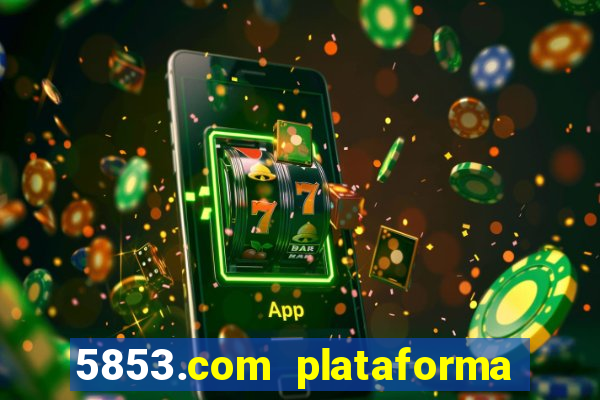 5853.com plataforma de jogos