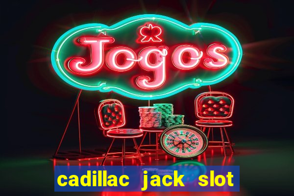 cadillac jack slot machines online