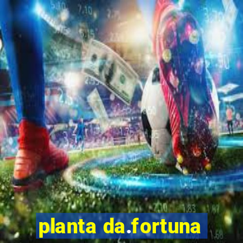 planta da.fortuna