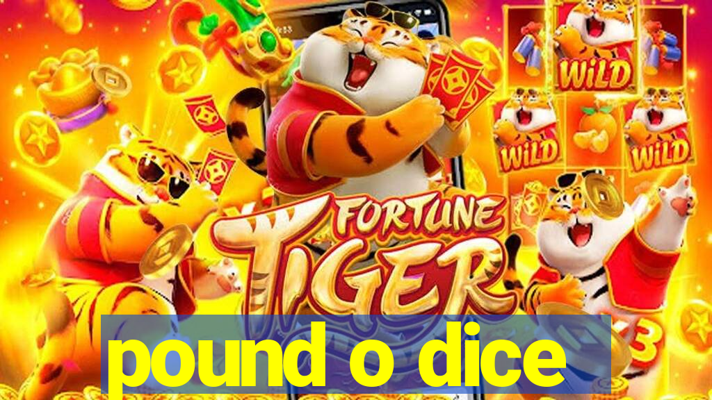 pound o dice