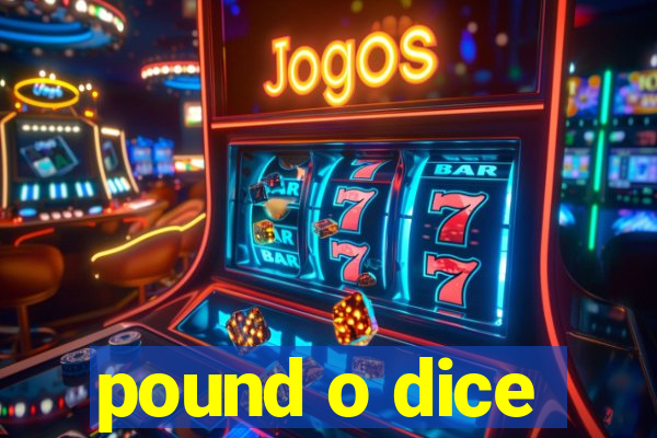 pound o dice