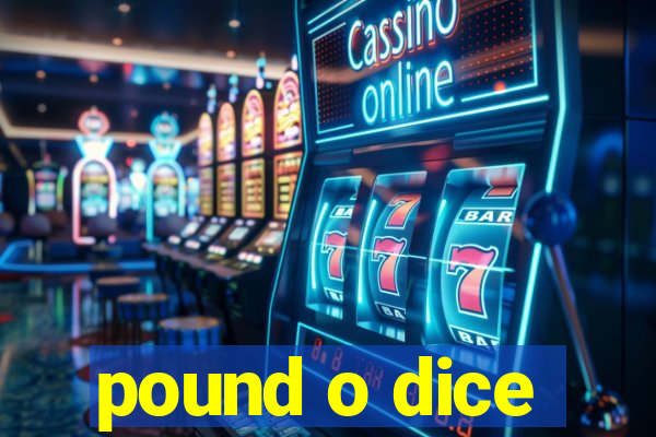 pound o dice