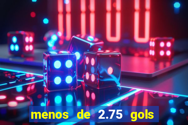 menos de 2.75 gols o que significa