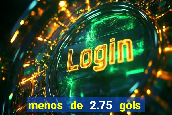 menos de 2.75 gols o que significa