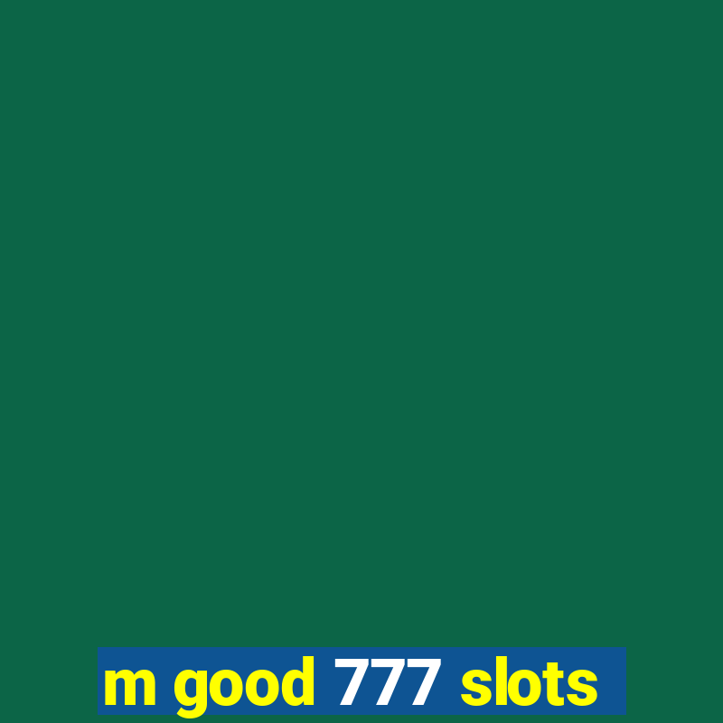 m good 777 slots