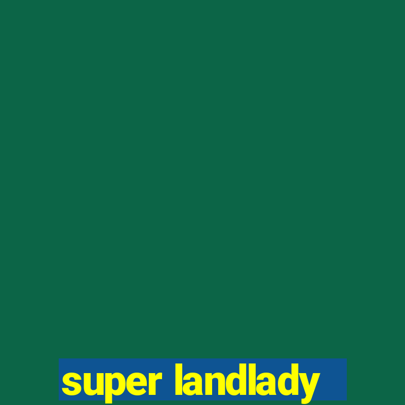 super landlady