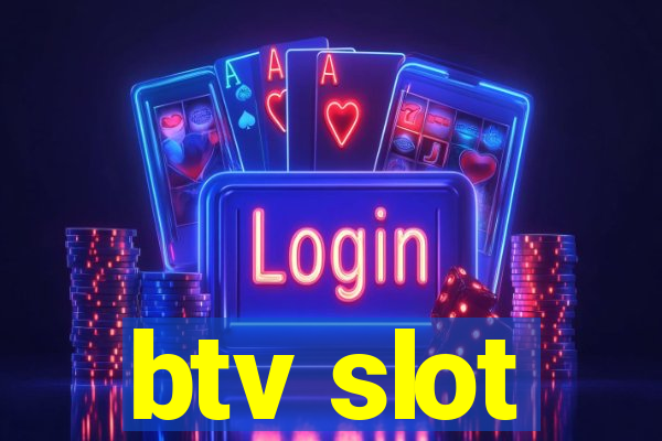 btv slot