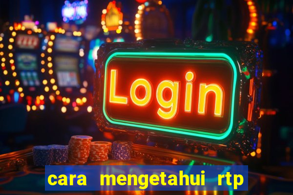 cara mengetahui rtp slot pragmatic