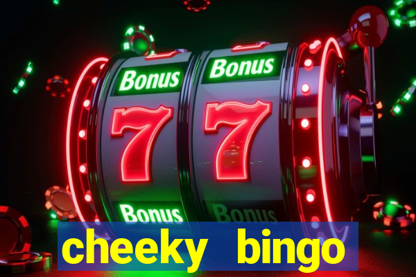 cheeky bingo members login