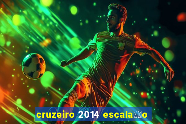 cruzeiro 2014 escala莽茫o